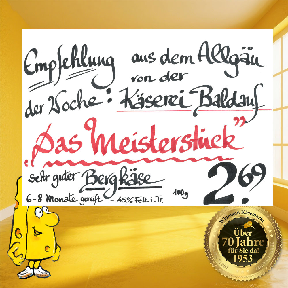 Empfehlung der Woche: Das Meisterstück. 6-8 Monate gereifter Bergkäse der Käserei Baldauf aus dem Allgäu.